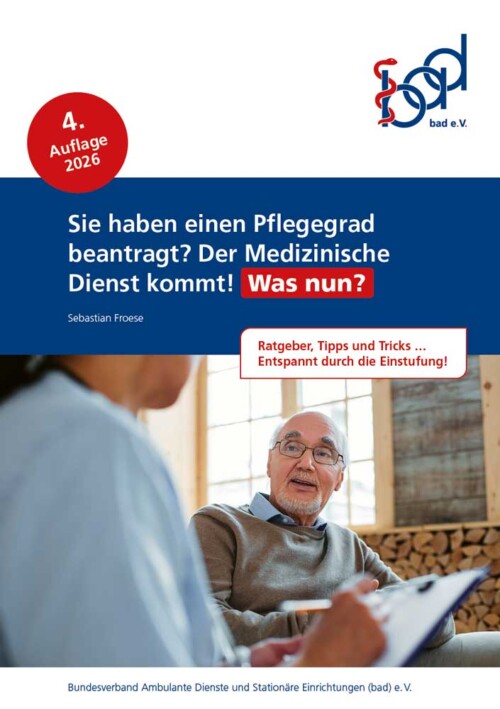 Sie haben einen Pflegegrad beantragt? Der Medizinische Dienst kommt! Was nun? 4 bad-Broschüre Der MD kommt! Was nun?